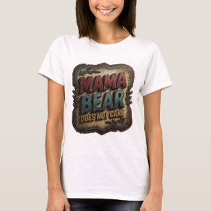 Vibrant Gold MAMA BEAR DOES NOT CARE T-Shirt