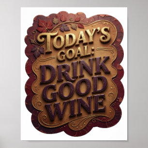 Vibrant Gold TODAY'S GOAL DRINK GOOD WINE Poster