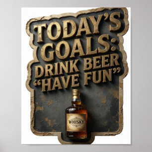 Vibrant TODAY'S GOALS DRINK BEER HAVE FUN Poster