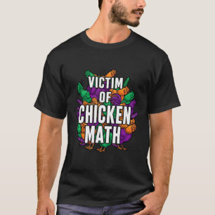 Victim Of Chicken Math Funny Ckyard Poultry Farmer T-Shirt