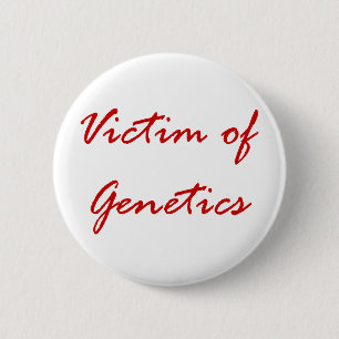 Victim of Genetics 6 Cm Round Badge