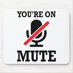 Video Call, work from home, You're on mute Mouse Pad