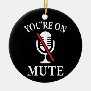 Video Call, You're On Mute, You're On Mute Ceramic Ornament