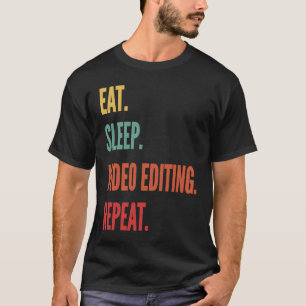 Video Editing  Eat Sleep Video Editing Repeat T-Shirt