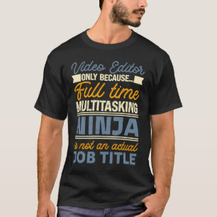 Video Editor As Long As Full Time Multitasking Nin T-Shirt