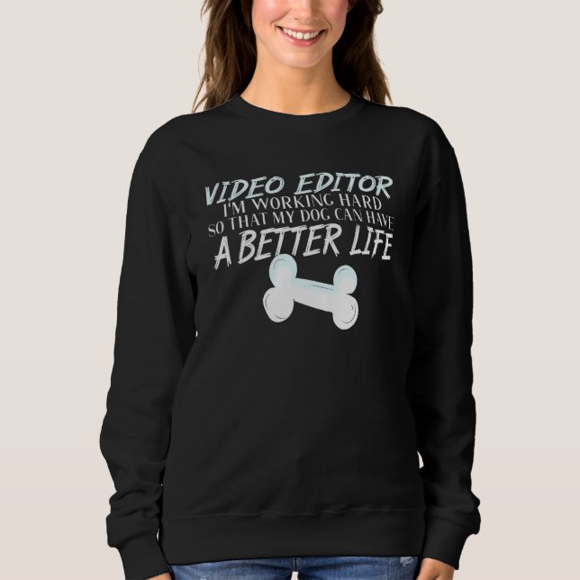 Video Editor - Dog Better Life Sweatshirt (Front)