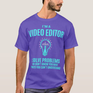 Video Editor I Solve Problems Gift Item T-Shirt