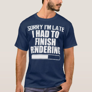 Video Editor Sorry Im Late I had to finish renderi T-Shirt