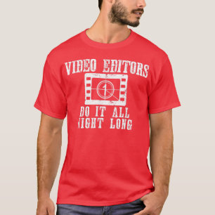 Video Editors Do It All Night Long Funny Movie Fil T-Shirt