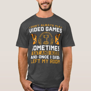 Video Game Gamer Gaming I Dont Always Play Video T-Shirt