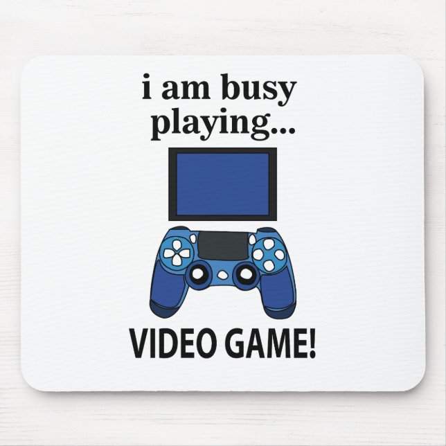 Video Game I am Busy Playing Video Game  Mouse Pad (Front)