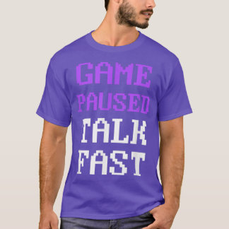 Video Game Paused Talk Fast Gamer Gaming Funny  T-Shirt