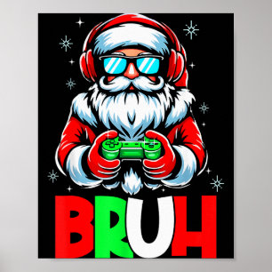 Video Game Santa Xmas Bruh Christmas Gamer Boys Me Poster