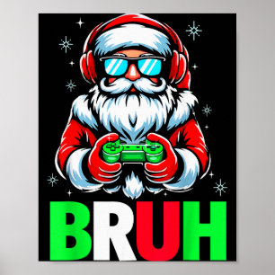Video Game Santa Xmas Bruh Christmas Gamer Boys Me Poster