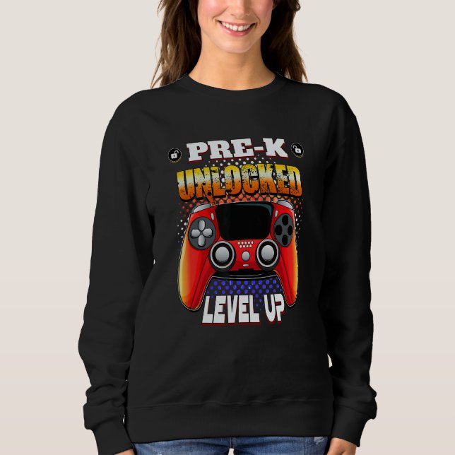 Video Gamer Back To School  Pre K Unlocked Level U Sweatshirt (Front)