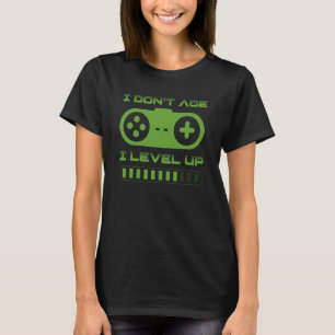 Video Gamer Birthday I Don't Age I Level Up T-Shirt