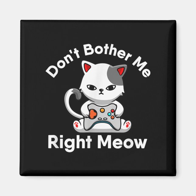 Video Gamer Cat Lover Don't Bother Me Right Meow C Magnet (Front)