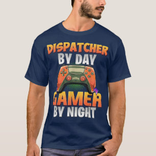 Video Gamer Funny Gaming Dispatcher By Day Gamer B T-Shirt
