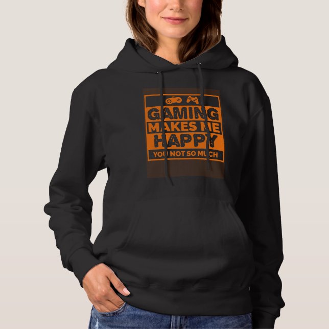 Video Gamer  Gaming Makes Me Happy Hoodie (Front)