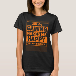 Video Gamer Gaming Makes Me Happy T-Shirt