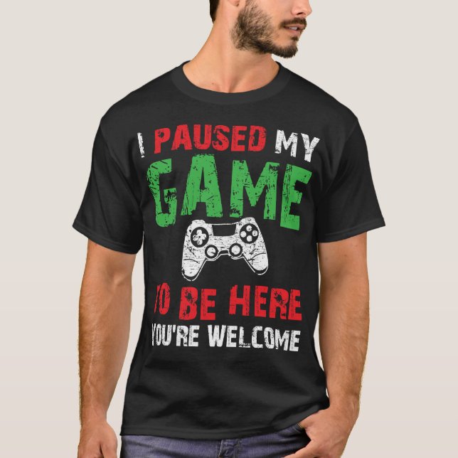 Video Gamer Humour Joke I Paused My Game to Be Her T-Shirt (Front)