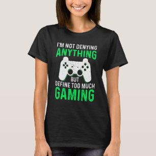Video Gamer Men Women Define Too Much Gaming T-Shirt