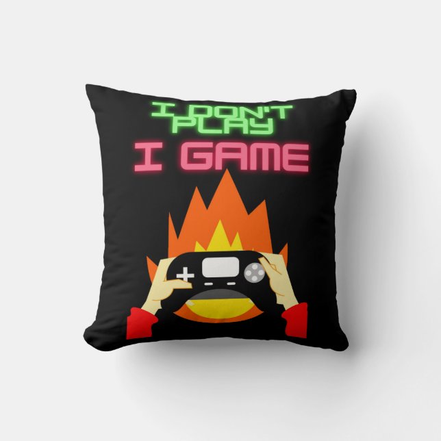 Video Gamers: I Don't Play I Game   Cushion (Front)