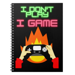 Video Gamers: I Don't Play I Game Notebook