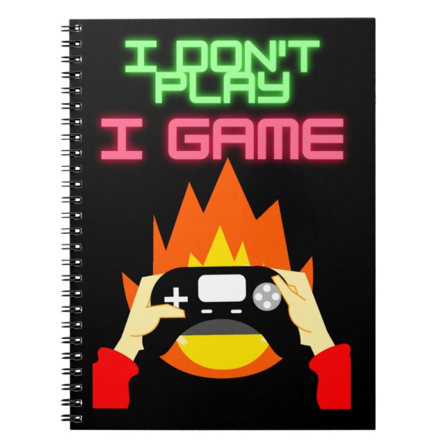 Video Gamers: I Don't Play I Game   Notebook (Front)
