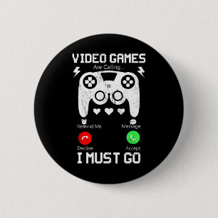Video Games Are Calling And I Must Go Funny Consol 6 Cm Round Badge