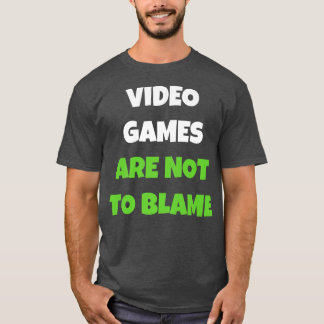 Video Games Are Not To Blame  T-Shirt