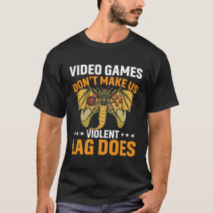 Video Games Don t Make Us Violent Lag Does Gamer T-Shirt