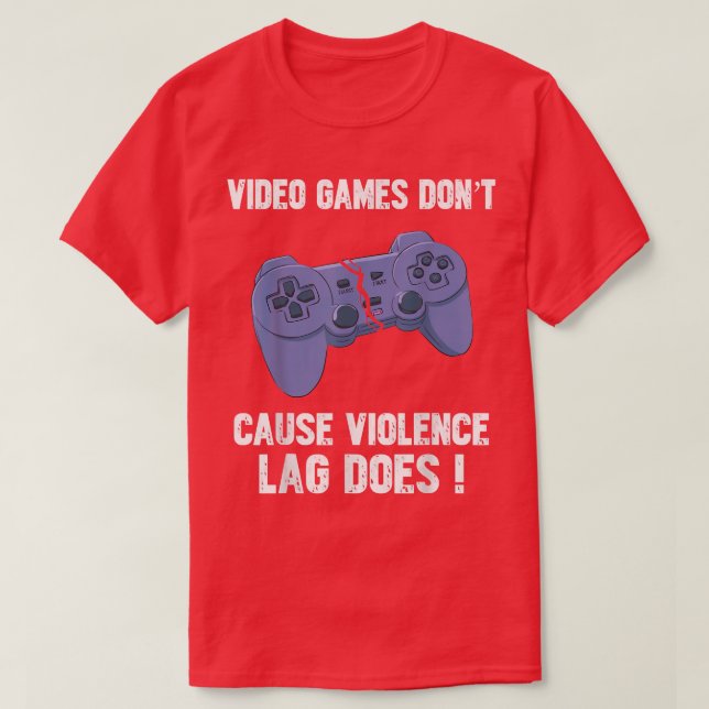 Video Games Dont Cause Violence Lag Does Funny Gam T-Shirt (Design Front)