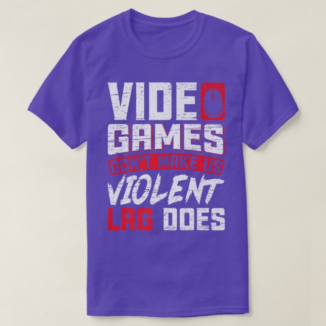 Video Games don't make us violent Lag does Gaming  T-Shirt (Design Front)