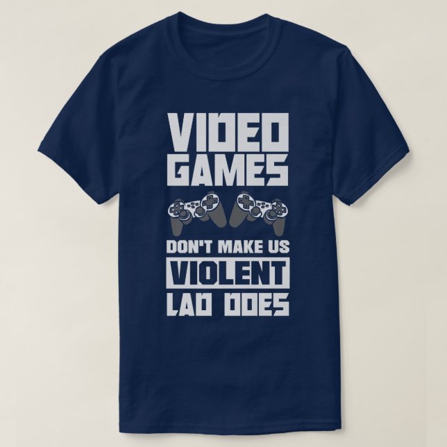 Video Games Don't Make Us Violent Lag Does Video G T-Shirt (Design Front)