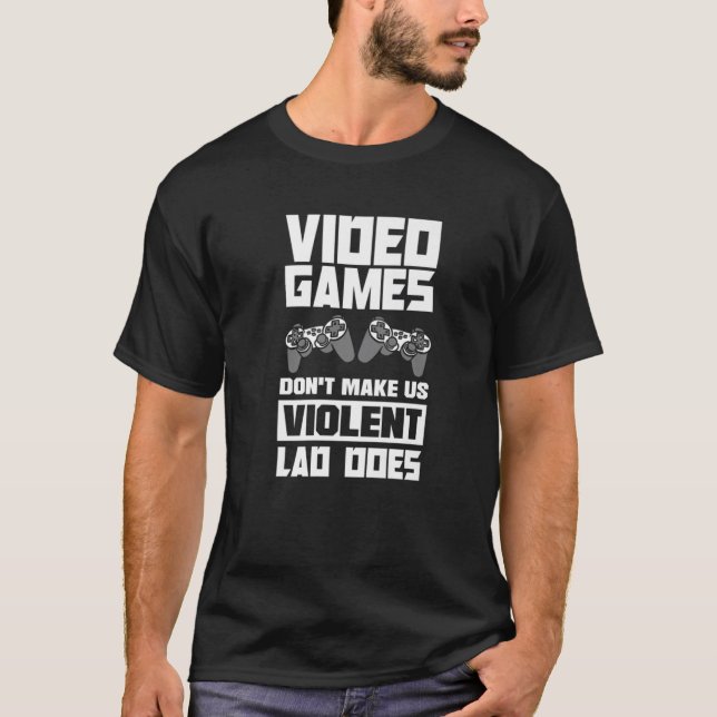 Video Games Don't Make Us Violent Lag Does Video G T-Shirt (Front)