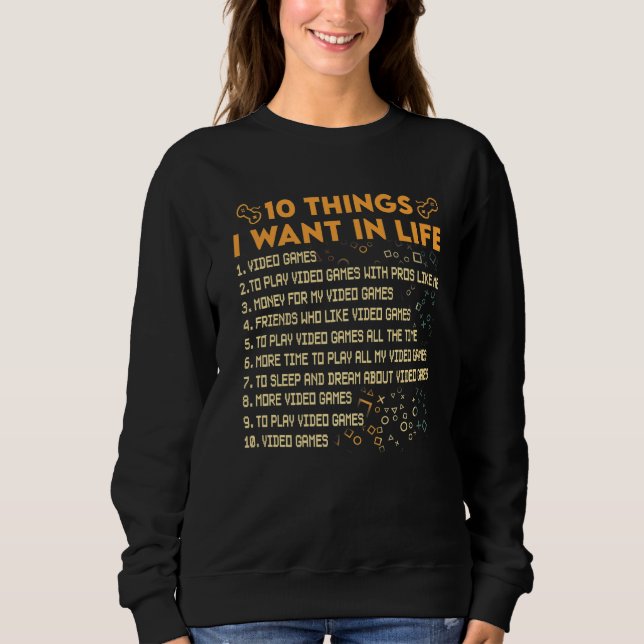 Video Games Funny Boys Men 10 Things I Want In My  Sweatshirt (Front)