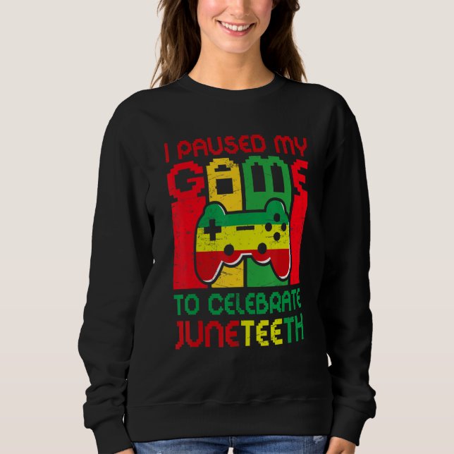 Video Games Gamer I Paused My Game To Celebrate Ju Sweatshirt (Front)