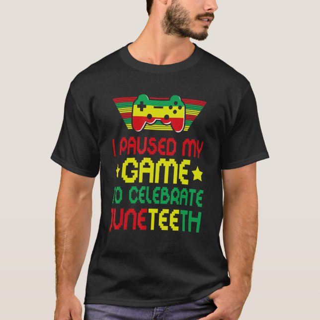 Video Games Gamer I Paused My Game To Celebrate Ju T-Shirt (Front)