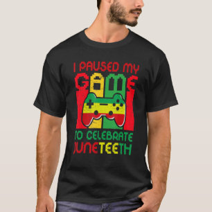 Video Games Gamer I Paused My Game To Celebrate Ju T-Shirt