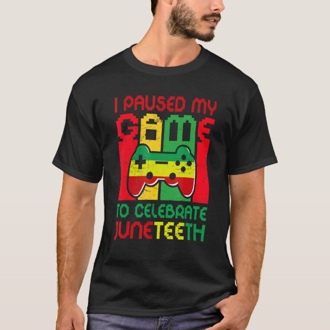 Video Games Gamer I Paused My Game To Celebrate Ju T-Shirt (Front)
