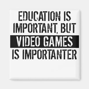 Video Games Is Importanter Magnet