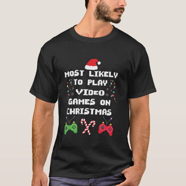 Video Games Most Likely To Play Video Games On Chr T-Shirt (Front)