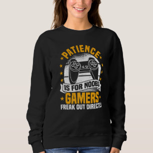 Video Games, Patience Is For Noobs, Controller Gam Sweatshirt