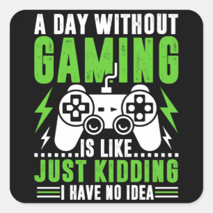 Video games quotes : A Day Without Gaming Game Square Sticker