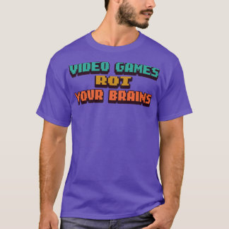 video games rot your brains 24 T-Shirt