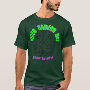 video games rot your brains video games rot your b T-Shirt