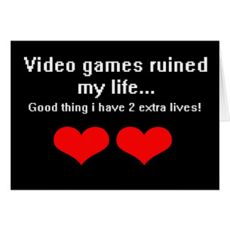 Video Games ruined my life...