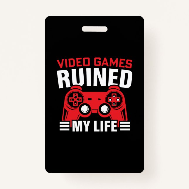 Video Games Ruined My Life Gamer Badge Style ID Badge (Front)
