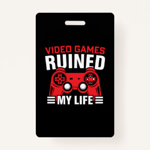 Video Games Ruined My Life, Gamers Life ID Badge